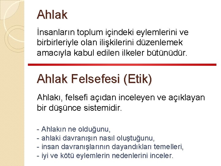 Ahlak İnsanların toplum içindeki eylemlerini ve birbirleriyle olan ilişkilerini düzenlemek amacıyla kabul edilen ilkeler