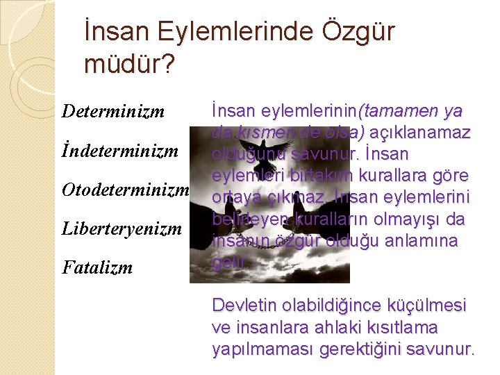 İnsan Eylemlerinde Özgür müdür? Determinizm İndeterminizm Otodeterminizm Liberteryenizm Fatalizm İnsan eylemlerinin(tamamen ya da kısmen