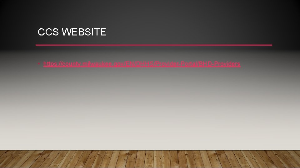 CCS WEBSITE • https: //county. milwaukee. gov/EN/DHHS/Provider-Portal/BHD-Providers 