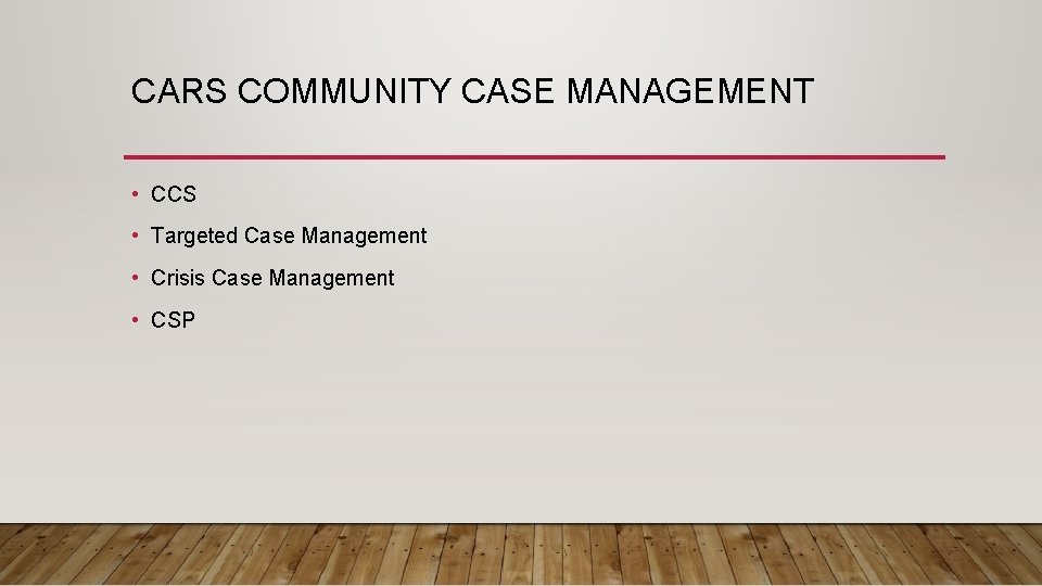 CARS COMMUNITY CASE MANAGEMENT • CCS • Targeted Case Management • Crisis Case Management