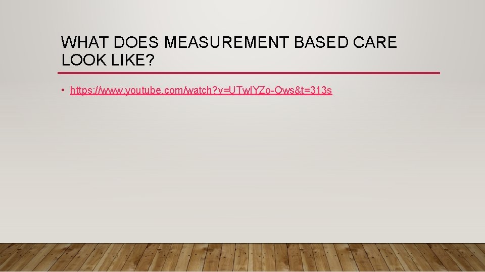 WHAT DOES MEASUREMENT BASED CARE LOOK LIKE? • https: //www. youtube. com/watch? v=UTw. IYZo-Ows&t=313