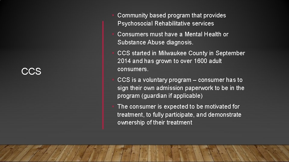  • Community based program that provides Psychosocial Rehabilitative services • Consumers must have