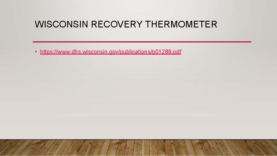 WISCONSIN RECOVERY THERMOMETER • https: //www. dhs. wisconsin. gov/publications/p 01289. pdf 