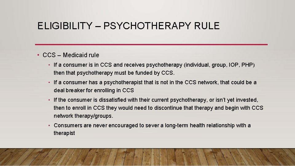 ELIGIBILITY – PSYCHOTHERAPY RULE • CCS – Medicaid rule • If a consumer is