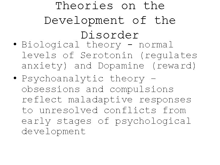 Theories on the Development of the Disorder • Biological theory - normal levels of