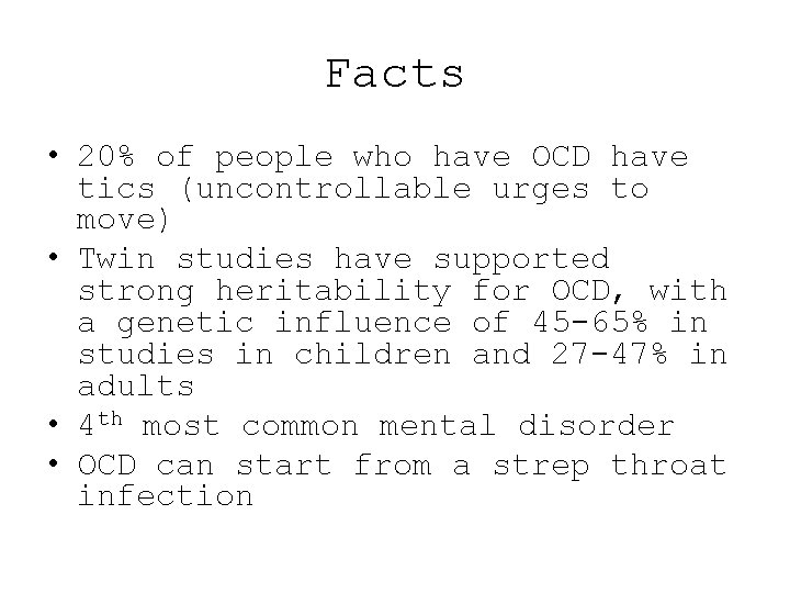 Facts • 20% of people who have OCD have tics (uncontrollable urges to move)