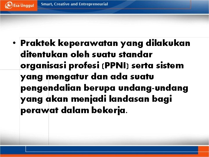  • Praktek keperawatan yang dilakukan ditentukan oleh suatu standar organisasi profesi (PPNI) serta