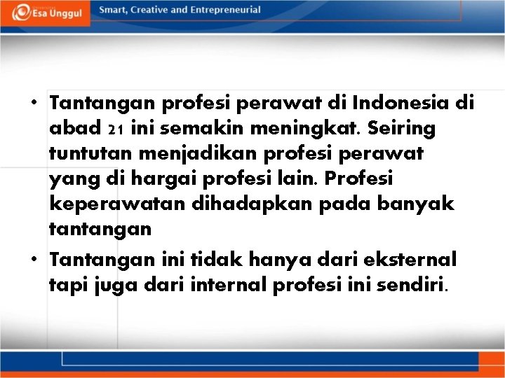  • Tantangan profesi perawat di Indonesia di abad 21 ini semakin meningkat. Seiring