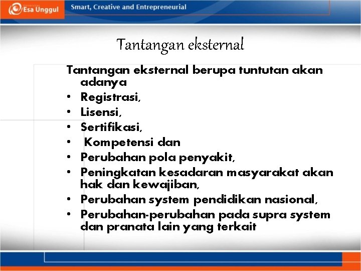 Tantangan eksternal berupa tuntutan akan adanya • Registrasi, • Lisensi, • Sertifikasi, • Kompetensi