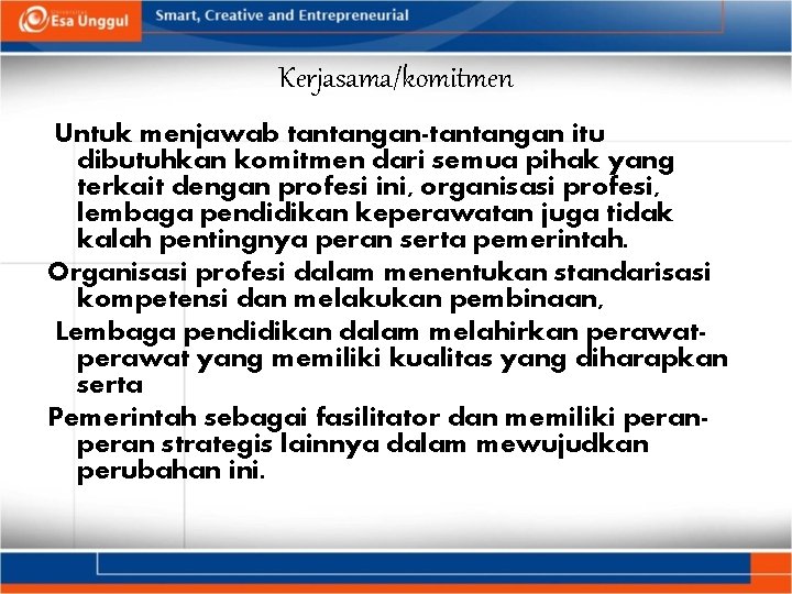 Kerjasama/komitmen Untuk menjawab tantangan-tantangan itu dibutuhkan komitmen dari semua pihak yang terkait dengan profesi