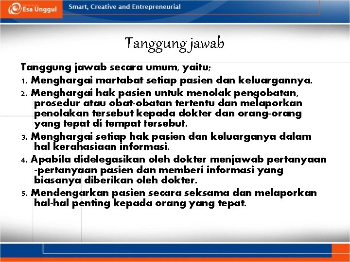 Tanggung jawab secara umum, yaitu; 1. Menghargai martabat setiap pasien dan keluargannya. 2. Menghargai