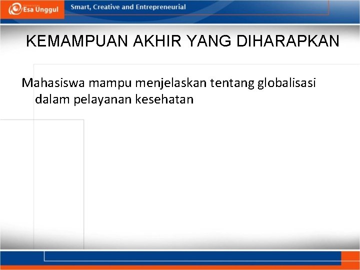 KEMAMPUAN AKHIR YANG DIHARAPKAN Mahasiswa mampu menjelaskan tentang globalisasi dalam pelayanan kesehatan 