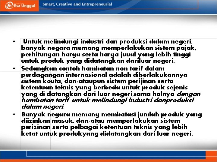  • Untuk melindungi industri dan produksi dalam negeri, banyak negara memang memperlakukan sistem