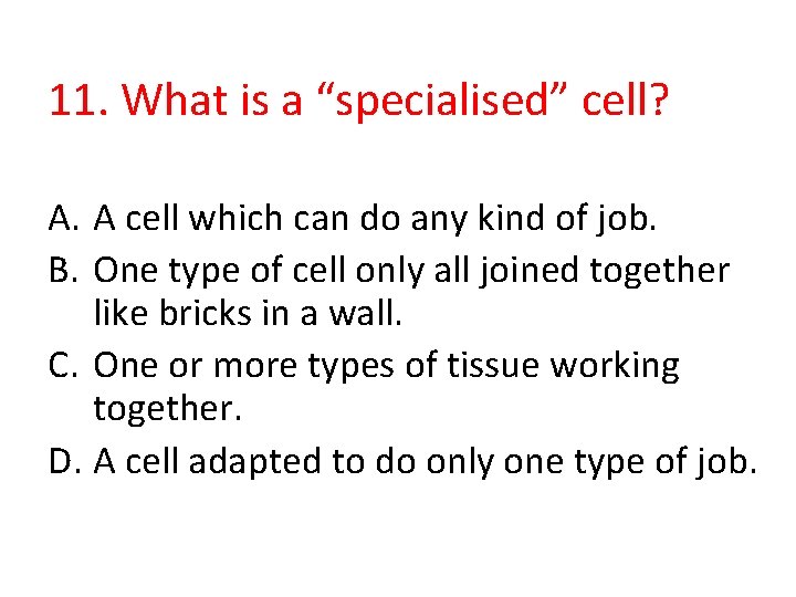 11. What is a “specialised” cell? A. A cell which can do any kind