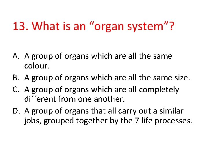 13. What is an “organ system”? A. A group of organs which are all