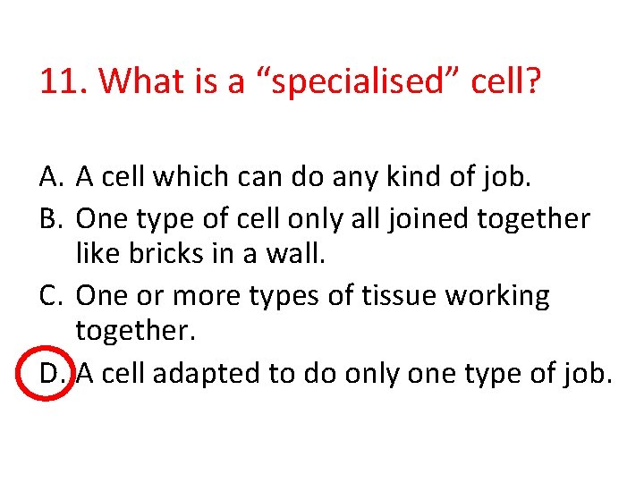 11. What is a “specialised” cell? A. A cell which can do any kind