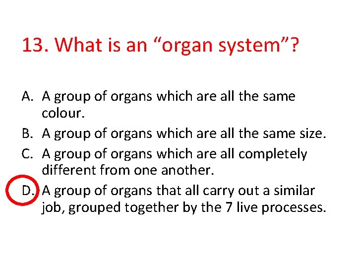 13. What is an “organ system”? A. A group of organs which are all
