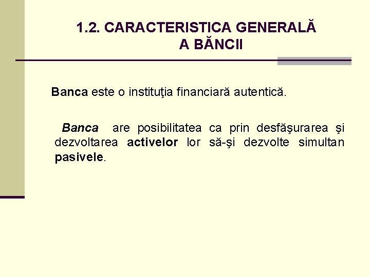 1. 2. CARACTERISTICA GENERALĂ A BĂNCII Banca este o instituţia financiară autentică. Banca are