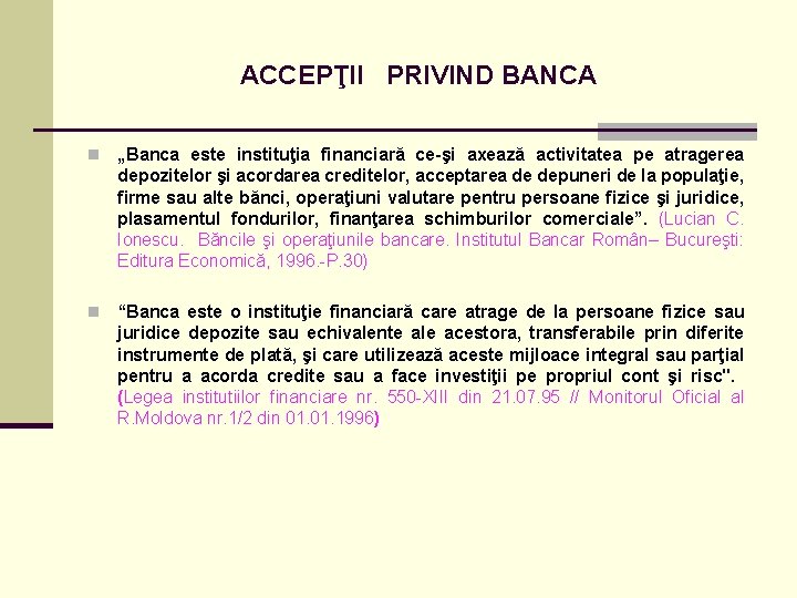 ACCEPŢII PRIVIND BANCA n „Banca este instituţia financiară ce-şi axează activitatea pe atragerea depozitelor