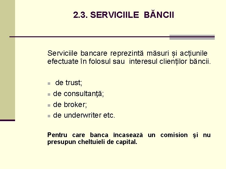 2. 3. SERVICIILE BĂNCII Serviciile bancare reprezintă măsuri și acțiunile efectuate în folosul sau