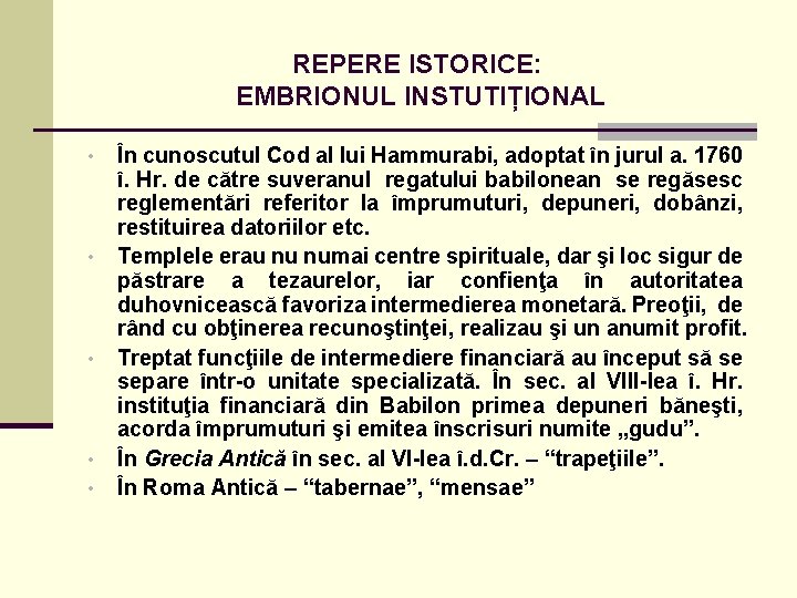 REPERE ISTORICE: EMBRIONUL INSTUTIȚIONAL • • • În cunoscutul Cod al lui Hammurabi, adoptat