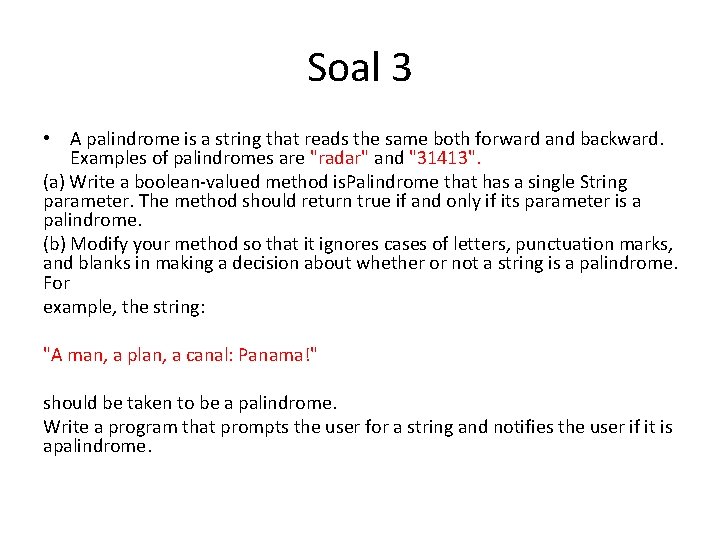 Soal 3 • A palindrome is a string that reads the same both forward