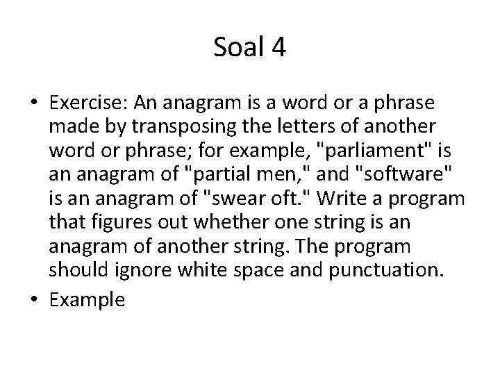 Soal 4 • Exercise: An anagram is a word or a phrase made by