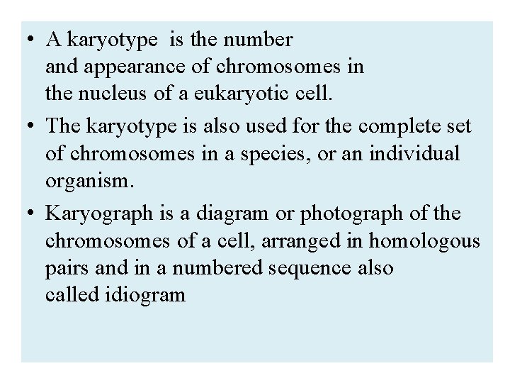  • A karyotype is the number and appearance of chromosomes in the nucleus