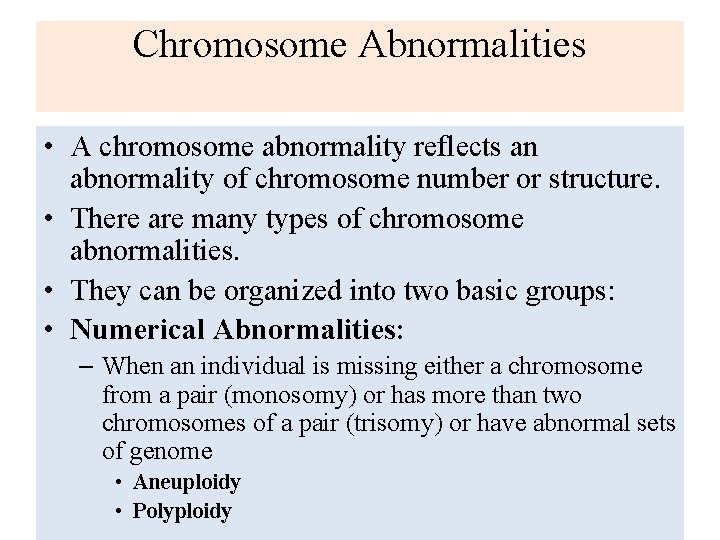 Chromosome Abnormalities • A chromosome abnormality reflects an abnormality of chromosome number or structure.