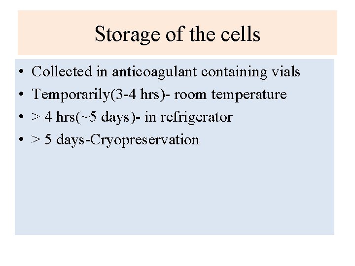 Storage of the cells • • Collected in anticoagulant containing vials Temporarily(3 4 hrs)