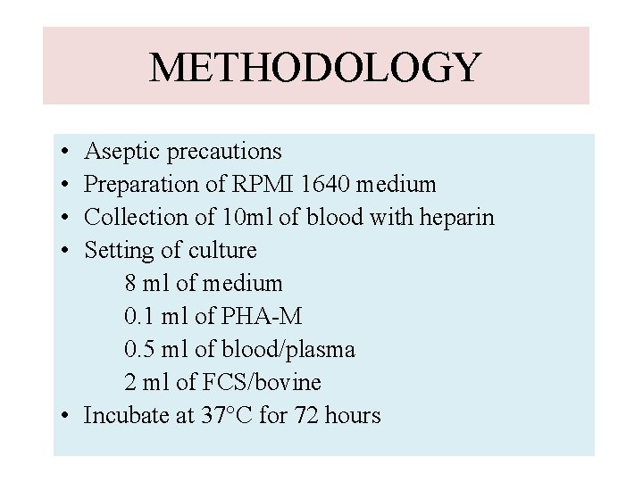 METHODOLOGY • • Aseptic precautions Preparation of RPMI 1640 medium Collection of 10 ml