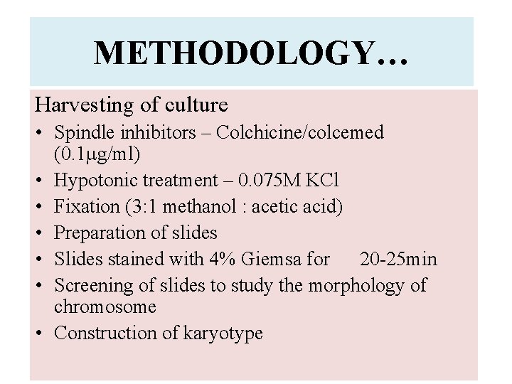 METHODOLOGY… Harvesting of culture • Spindle inhibitors – Colchicine/colcemed (0. 1 g/ml) • Hypotonic