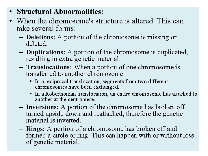  • Structural Abnormalities: • When the chromosome's structure is altered. This can take