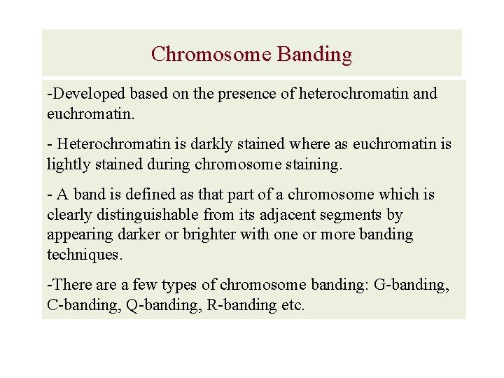 Chromosome Banding Developed based on the presence of heterochromatin and euchromatin. Heterochromatin is darkly