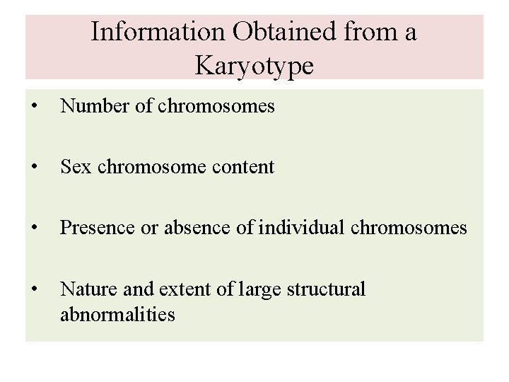 Information Obtained from a Karyotype • Number of chromosomes • Sex chromosome content •