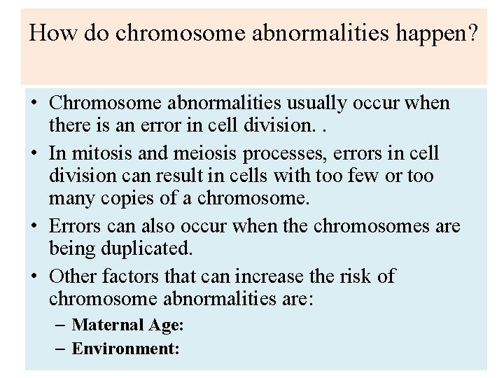 How do chromosome abnormalities happen? • Chromosome abnormalities usually occur when there is an