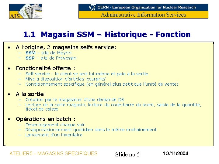 1. 1 Magasin SSM – Historique - Fonction • A l’origine, 2 magasins selfs