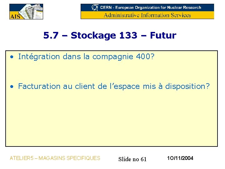 5. 7 – Stockage 133 – Futur • Intégration dans la compagnie 400? •