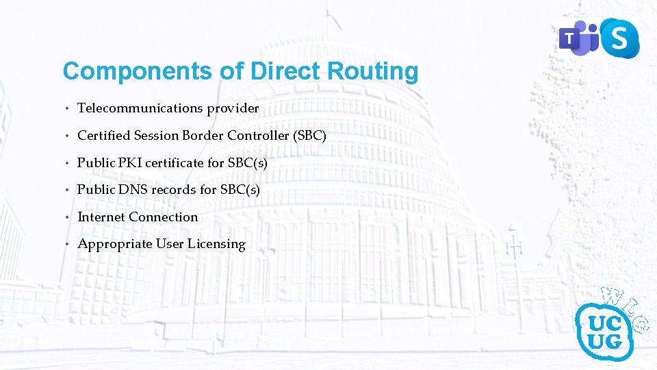Components of Direct Routing • Telecommunications provider • Certified Session Border Controller (SBC) •