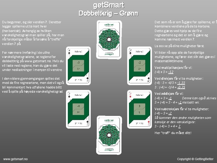 get. Smart Dobbeltkrig – Grønn Du begynner, og sier verdien 7. Deretter legger spillerne