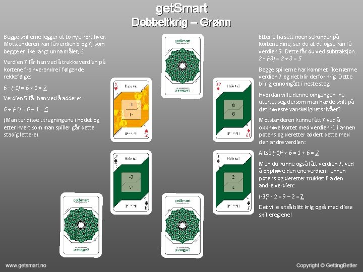 get. Smart Dobbeltkrig – Grønn Begge spillerne legger ut to nye kort hver. Motstanderen get. Smart Dobbeltkrig – Grønn Begge spillerne legger ut to nye kort hver. Motstanderen