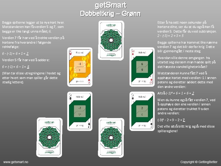 get. Smart Dobbeltkrig – Grønn Begge spillerne legger ut to nye kort hver. Motstanderen