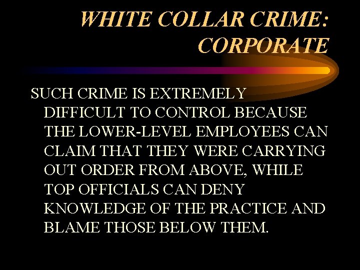 WHITE COLLAR CRIME: CORPORATE SUCH CRIME IS EXTREMELY DIFFICULT TO CONTROL BECAUSE THE LOWER-LEVEL
