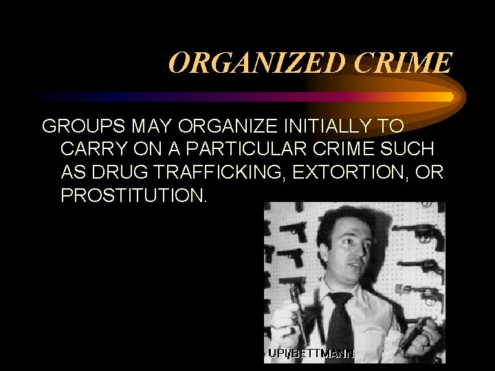 ORGANIZED CRIME GROUPS MAY ORGANIZE INITIALLY TO CARRY ON A PARTICULAR CRIME SUCH AS