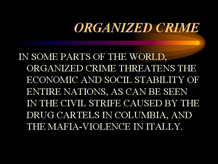 ORGANIZED CRIME IN SOME PARTS OF THE WORLD, ORGANIZED CRIME THREATENS THE ECONOMIC AND