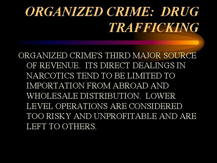 ORGANIZED CRIME: DRUG TRAFFICKING ORGANIZED CRIME'S THIRD MAJOR SOURCE OF REVENUE. ITS DIRECT DEALINGS