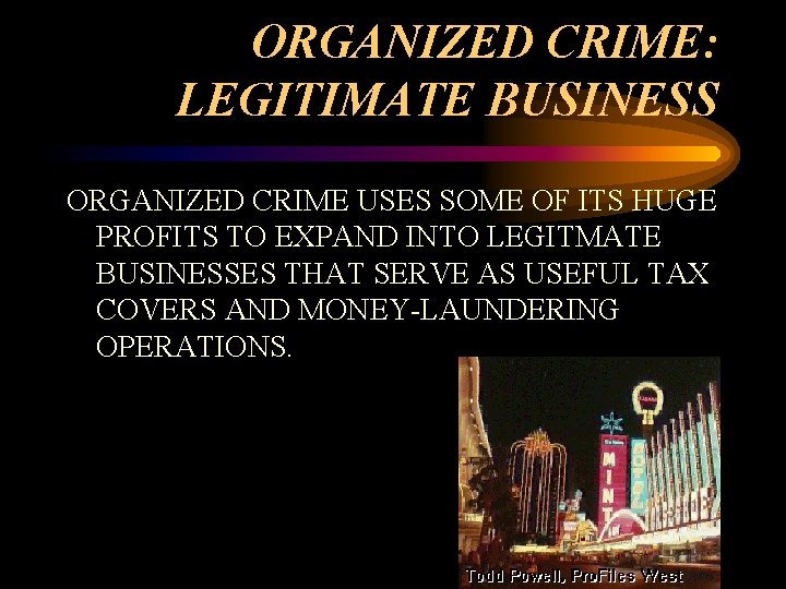 ORGANIZED CRIME: LEGITIMATE BUSINESS ORGANIZED CRIME USES SOME OF ITS HUGE PROFITS TO EXPAND