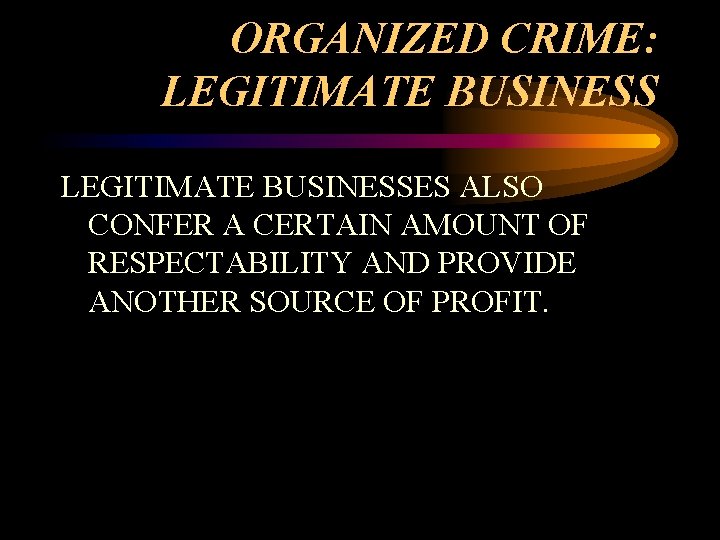 ORGANIZED CRIME: LEGITIMATE BUSINESSES ALSO CONFER A CERTAIN AMOUNT OF RESPECTABILITY AND PROVIDE ANOTHER