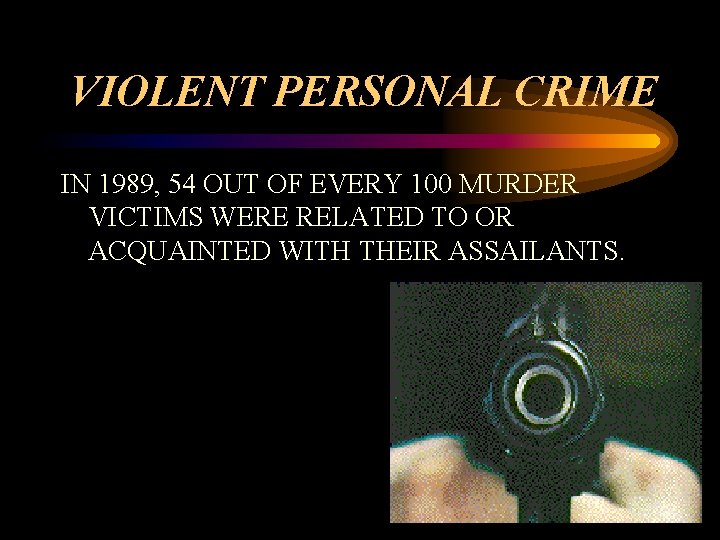 VIOLENT PERSONAL CRIME IN 1989, 54 OUT OF EVERY 100 MURDER VICTIMS WERE RELATED