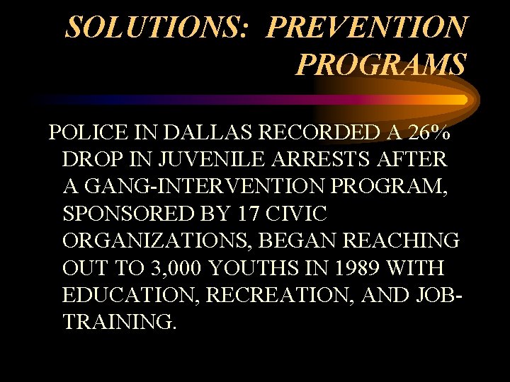 SOLUTIONS: PREVENTION PROGRAMS POLICE IN DALLAS RECORDED A 26% DROP IN JUVENILE ARRESTS AFTER